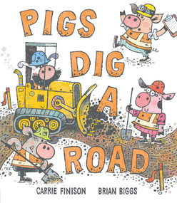 Pigs Dig a Road by Carrie Finison, Brian Biggs, 9781984816542
