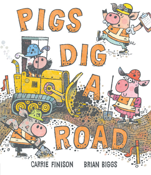Pigs Dig a Road by Carrie Finison, Brian Biggs, 9781984816542