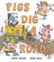 Pigs Dig a Road by Carrie Finison, Brian Biggs, 9781984816542