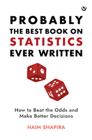 Probably the Best Book on Statistics Ever Written (How to Beat the Odds and Make Better Decisions) by Haim Shapira, 9781786787743