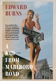 A Kid from Marlboro Road (A Novel) by Edward Burns, 9781644214077