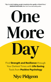 One More Day (Find Strength and Resilience through Your Darkest Times with Life-Saving Tools from Positive Psychology) by Niyc Pidgeon, 9781401977474