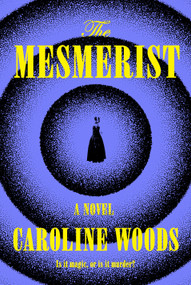 The Mesmerist (A Novel) by Caroline Woods, 9780385550161