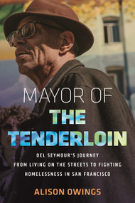 Mayor of the Tenderloin (Del Seymour's Journey from Living on the Streets to Fighting Homelessness in San Francisco) by Alison Owings, 9780807020579