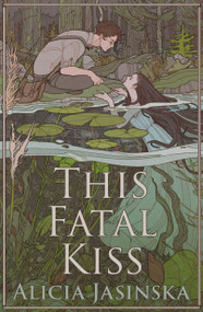 This Fatal Kiss by Alicia Jasinska, 9781682637364