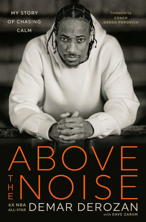 Above the Noise (My Story of Chasing Calm) by DeMar DeRozan, Dave Zarum, Gregg Popovich, 9780593581261