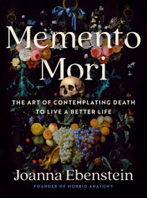 Memento Mori (The Art of Contemplating Death to Live a Better Life) by Joanna Ebenstein, 9780593713440