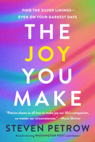 The Joy You Make (Find the Silver Linings--Even on Your Darkest Days) - 9780593654224 by Steven Petrow, 9780593654224