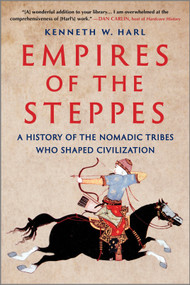 Empires of the Steppes (A History of the Nomadic Tribes Who Shaped Civilization) - 9781335146823 by Kenneth W. Harl, 9781335146823