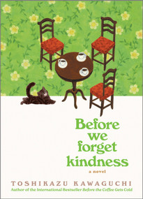 Before We Forget Kindness (A Novel) by Toshikazu Kawaguchi, 9781335915283