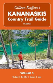 Gillean Daffern's Kananaskis Country Trail Guide - 5th Edition: Volume 3 (The Ghost, Bow Valley, Canmore, Spray) by Gillean Daffern, 9781771604079