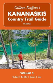 Gillean Daffern's Kananaskis Country Trail Guide - 5th Edition: Volume 3 (The Ghost, Bow Valley, Canmore, Spray) by Gillean Daffern, 9781771604079