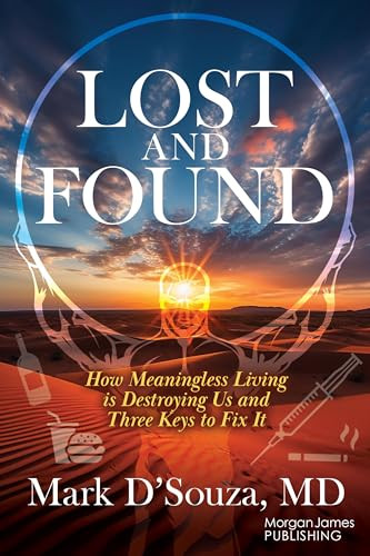 Lost and Found (How Meaningless Living is Destroying Us and Three Keys to Fix It) by Mark D'Souza, MD, 9781636983837