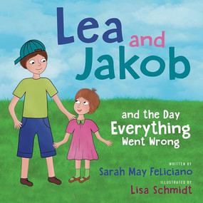Lea and Jakob (and the Day Everything Went Wrong) by Sarah May Feliciano, Lisa Schmidt, 9781636983882