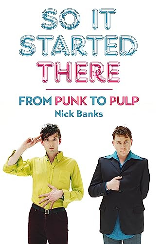 So It Started There (From Punk to Pulp) by Nick Banks, 9781915841100