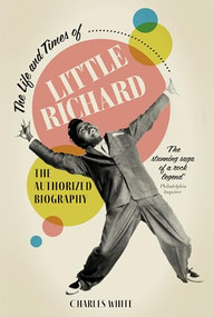 Life And Times Of Little Richard (The Authorized Biography) by Charles White, 9781915841216