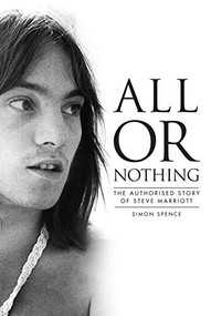 All or Nothing (The Authorized Story of Steve Marriott) by Simon Spence, 9781915841209