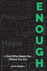 Enough (A God Who Meets You Where You Are) by Lafe Angell, 9781956370133