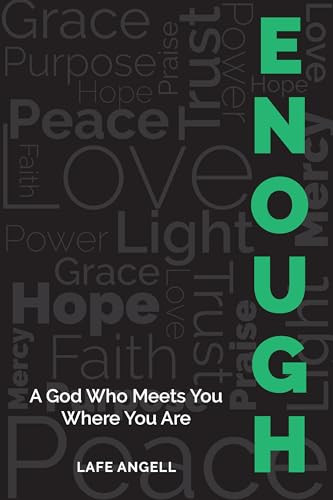 Enough (A God Who Meets You Where You Are) by Lafe Angell, 9781956370133