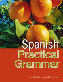Spanish Practical Grammar by Rosa Maria Martín, 9781444116007