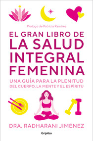 El gran libro de la salud integral femenina: Una guía para la plenitud del cuerp  o, la mente y el espíritu / The Big Book of Comprehensive W.. (Spanish Edition) by Radharani Jimenez, 9788425364860