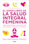 El gran libro de la salud integral femenina: Una guía para la plenitud del cuerp  o, la mente y el espíritu / The Big Book of Comprehensive W.. (Spanish Edition) by Radharani Jimenez, 9788425364860