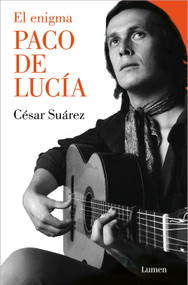 El enigma Paco de Lucía / The Enigmatic Paco de Lucía (Spanish Edition) by César Suárez, 9788426426437
