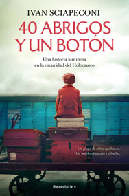 40 abrigos y un botón: Una historia luminosa en la oscuridad del Holocausto / / 40 Coats and A Button. A Luminous Story Amid the Darkness .. (Spanish Edition) by Ivan Sciapeconi, 9788419743688