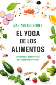 El Yoga de los alimentos: Macrobiótica para conectar con nuestro ser esencial / Food Yoga. Macrobiotics to Connect with Our Essential .. (Spanish Edition) by Mariano Rodríguez, 9788419248992