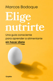Elige nutrirte: Una guía consciente para aprender a alimentarte sin hacer dieta / Choose Nourishment: A Guide to Conscious Eating .. (Spanish Edition) by Marcos Bodoque, 9788425365928