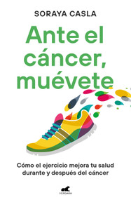 Ante el cáncer, muévete / In the Face of Cancer, Move (Spanish Edition) by Soraya Casla, 9788419820105