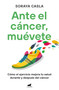 Ante el cáncer, muévete / In the Face of Cancer, Move (Spanish Edition) by Soraya Casla, 9788419820105
