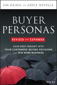 Buyer Personas, Revised and Expanded (Gain Deep Insight Into Your Customers' Buying Decisions and Win More Business) - 9781394236336 by Jim Kraus, Adele Revella, 9781394236336
