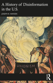 A History of Disinformation in the U.S. by Joseph R. Hayden, 9781032330518