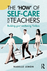 The ‘How' of Self-Care for Teachers (Building your Wellbeing Toolbox) by Narelle Lemon, 9781032727493