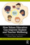 How Values Education Can Improve Student and Teacher Wellbeing (A Simple Guide to the ‘Education in Human Values' Approach) by Roger Packham, Margaret Taplin, Kevin Francis, 9781032764733