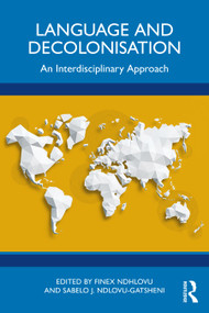 Language and Decolonisation (An Interdisciplinary Approach) by Finex Ndhlovu, Sabelo J. Ndlovu-Gatsheni, 9781032322544