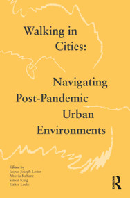 Walking in Cities (Navigating Post-Pandemic Urban Environments) by Jaspar Joseph-Lester, Ahuvia Kahane, Simon King, Esther Leslie, 9781032412610