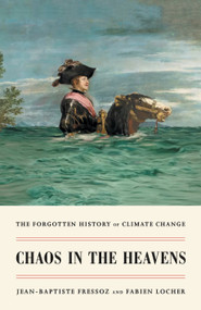Chaos in the Heavens (The Forgotten History of Climate Change) by Jean-Baptiste Fressoz, Fabien Locher, Gregory Elliott, 9781839767227