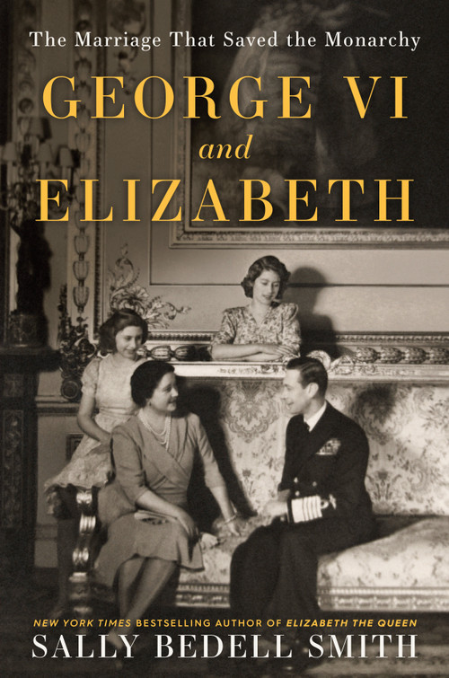 George VI and Elizabeth (The Marriage That Saved the Monarchy) - 9780525511649 by Sally Bedell Smith, 9780525511649