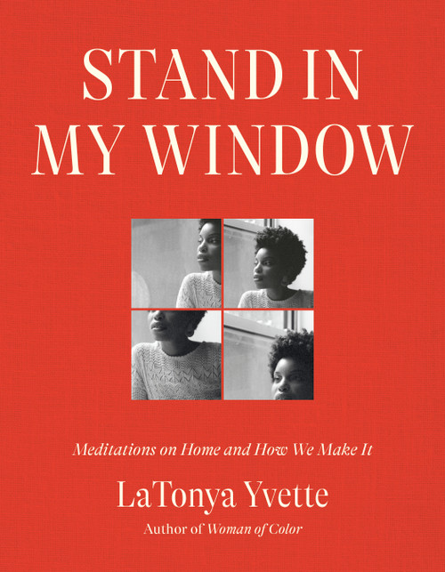 Stand in My Window (Meditations on Home and How We Make It) by LaTonya Yvette, 9780593242414