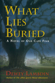What Lies Buried (A Novel of Old Cape Fear) by Dewey Lambdin, 9781590131169