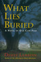 What Lies Buried (A Novel of Old Cape Fear) by Dewey Lambdin, 9781590131169