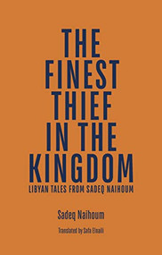 The Finest Thief in the Kingdom (Libyan Tales from Sadeq Naihoum) by Sadeq Naihoum, Sara Elnaili, 9781850773429
