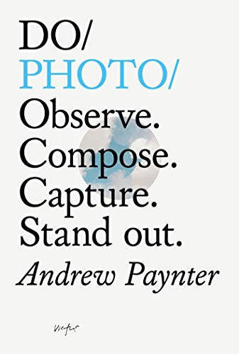 Do Photo (Observe. Compose. Capture. Stand out.) by Andrew Paynter, Geoff McFetridge, 9781907974847