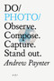 Do Photo (Observe. Compose. Capture. Stand out.) by Andrew Paynter, Geoff McFetridge, 9781907974847