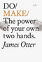 Do Make (The power of your own two hands.) by James Otter, 9781907974861