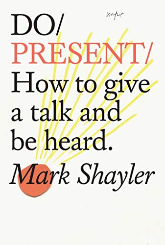 Do Present (How to give a talk and be heard.) by Mark Shayler, 9781907974762