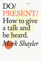 Do Present (How to give a talk and be heard.) by Mark Shayler, 9781907974762