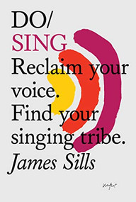 Do Sing (Reclaim your voice. Find your singing tribe.) by James Sills, 9781907974700